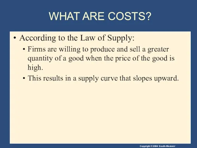 WHAT ARE COSTS? According to the Law of Supply: Firms are willing