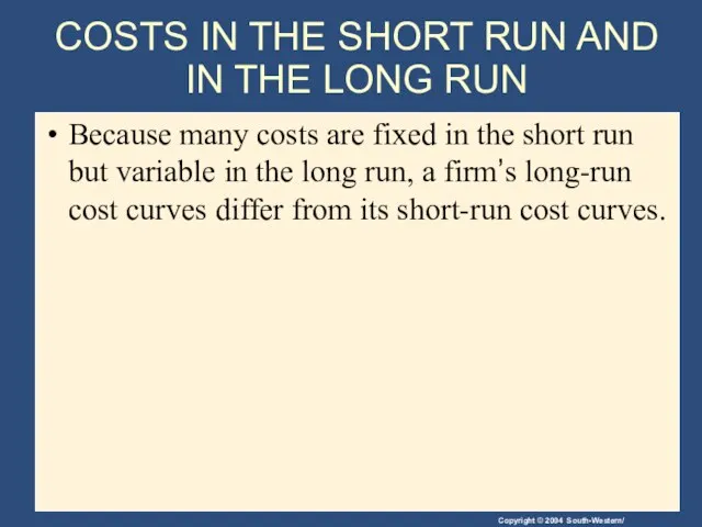 COSTS IN THE SHORT RUN AND IN THE LONG RUN Because many