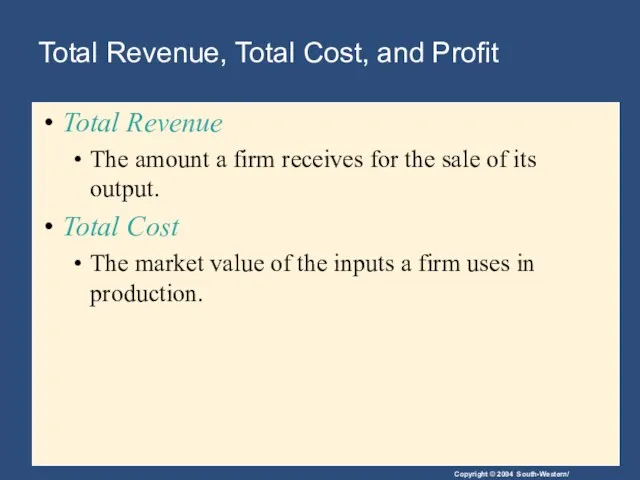 Total Revenue, Total Cost, and Profit Total Revenue The amount a firm