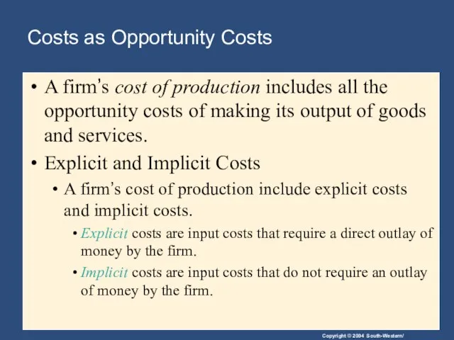 Costs as Opportunity Costs A firm’s cost of production includes all the