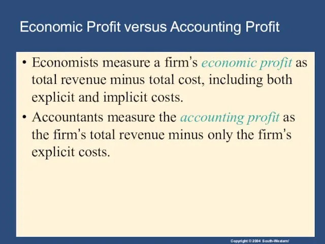 Economic Profit versus Accounting Profit Economists measure a firm’s economic profit as