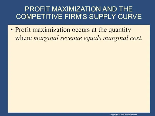 PROFIT MAXIMIZATION AND THE COMPETITIVE FIRM’S SUPPLY CURVE Profit maximization occurs at