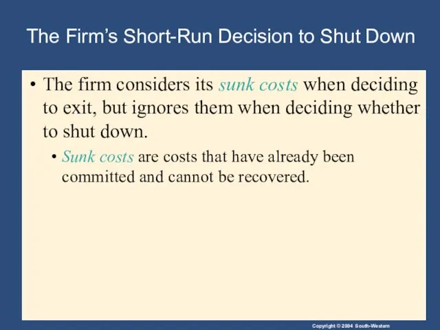 The Firm’s Short-Run Decision to Shut Down The firm considers its sunk