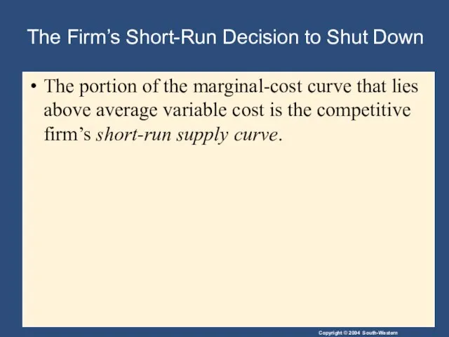 The Firm’s Short-Run Decision to Shut Down The portion of the marginal-cost