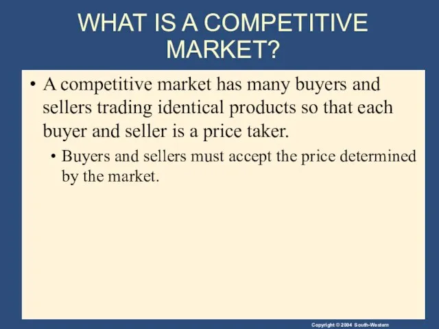 WHAT IS A COMPETITIVE MARKET? A competitive market has many buyers and