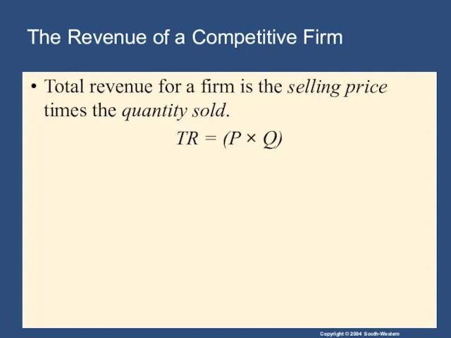 The Revenue of a Competitive Firm Total revenue for a firm is