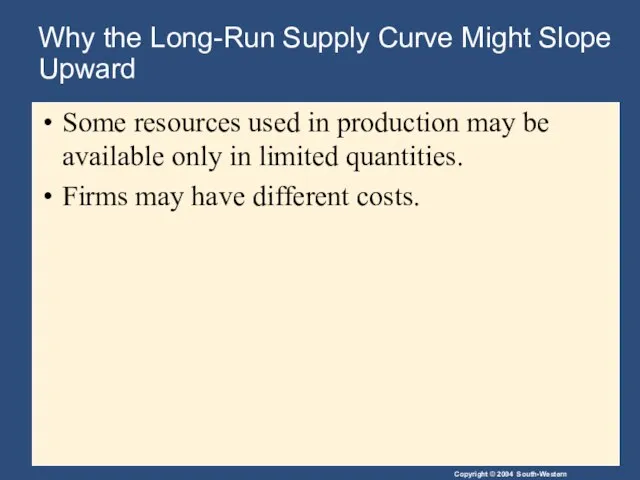 Why the Long-Run Supply Curve Might Slope Upward Some resources used in