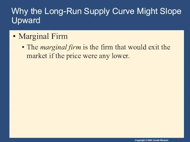 Why the Long-Run Supply Curve Might Slope Upward Marginal Firm The marginal