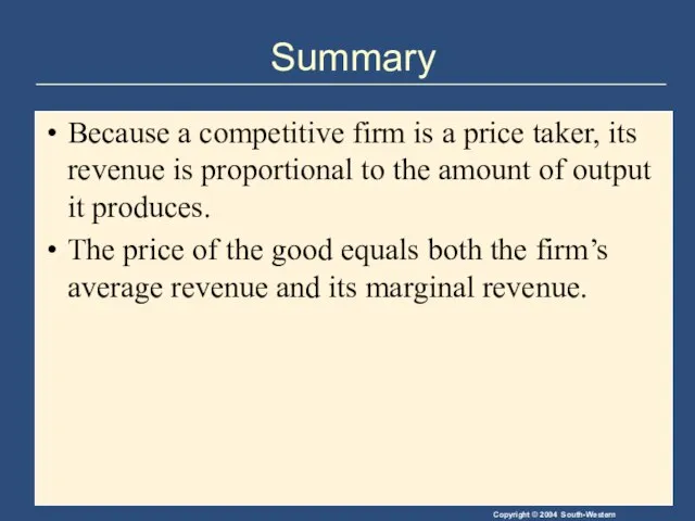 Summary Because a competitive firm is a price taker, its revenue is