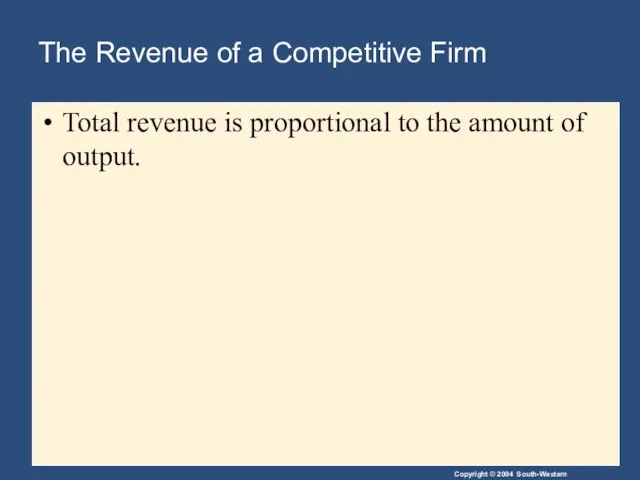 The Revenue of a Competitive Firm Total revenue is proportional to the amount of output.