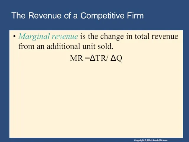 The Revenue of a Competitive Firm Marginal revenue is the change in