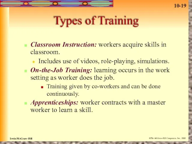 Types of Training Classroom Instruction: workers acquire skills in classroom. Includes use