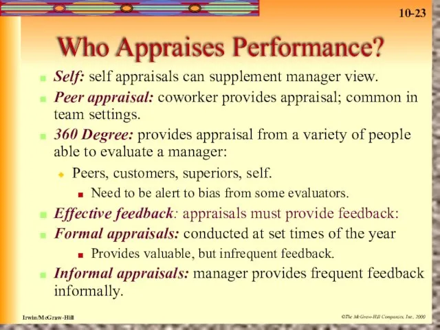 Who Appraises Performance? Self: self appraisals can supplement manager view. Peer appraisal: