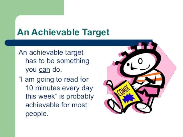 An Achievable Target An achievable target has to be something you can