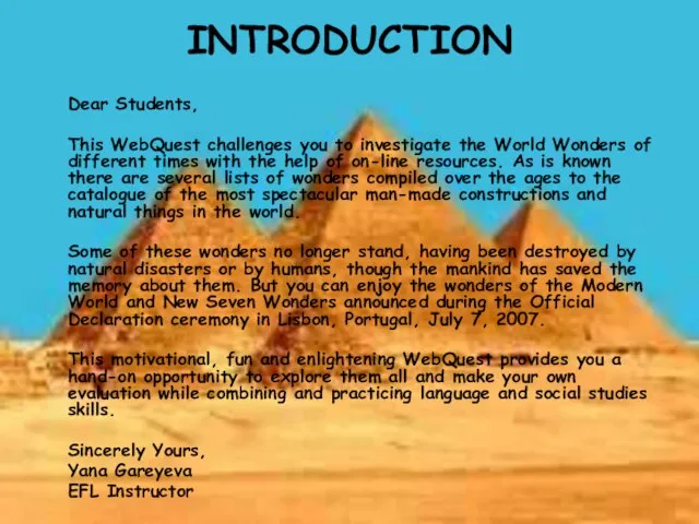 INTRODUCTION Dear Students, This WebQuest challenges you to investigate the World Wonders