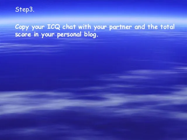 Step3. Copy your ICQ chat with your partner and the total score in your personal blog.