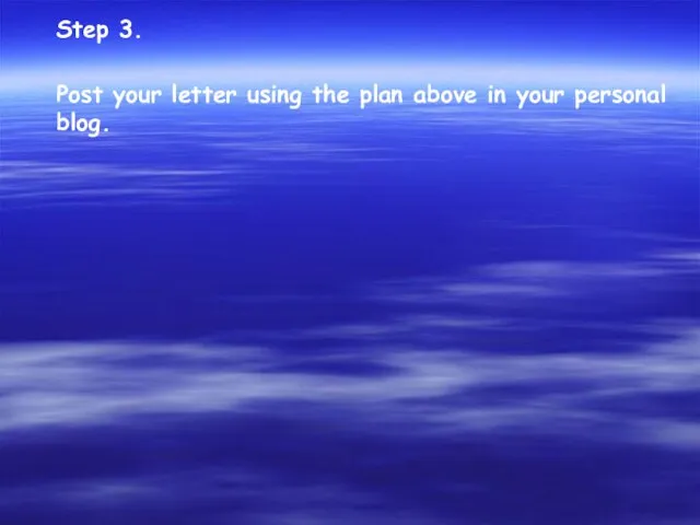 Step 3. Post your letter using the plan above in your personal blog.