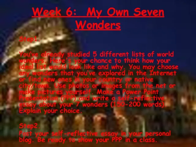 Week 6: My Own Seven Wonders Step1. You’ve already studied 5 different