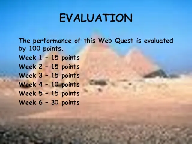 EVALUATION The performance of this Web Quest is evaluated by 100 points.