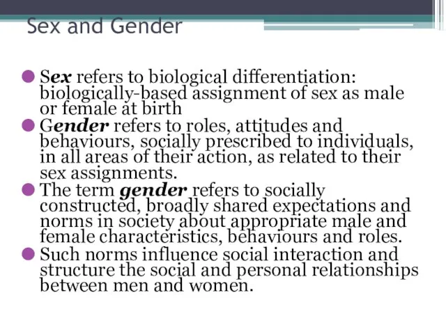 Sex and Gender Sex refers to biological differentiation: biologically-based assignment of sex