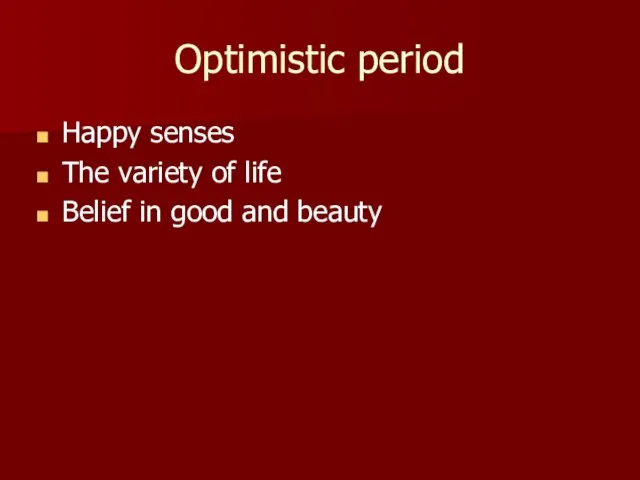 Optimistic period Happy senses The variety of life Belief in good and beauty