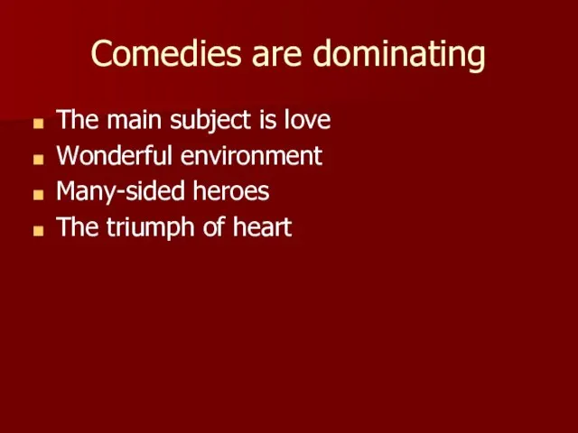 Comedies are dominating The main subject is love Wonderful environment Many-sided heroes The triumph of heart