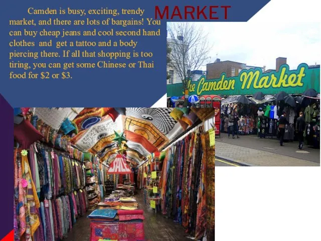 CAMDEM MARKET Camden is busy, exciting, trendy market, and there are lots