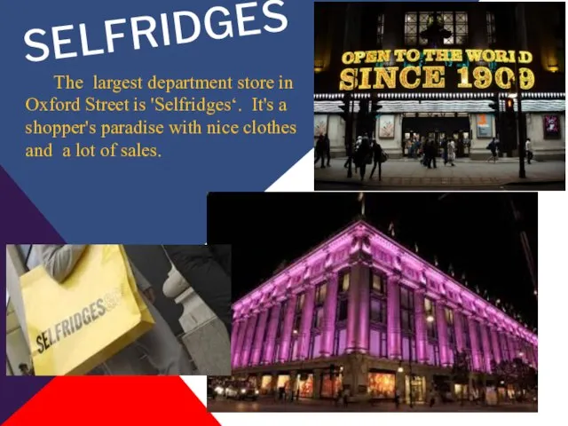 SELFRIDGES The largest department store in Oxford Street is 'Selfridges‘. It's a