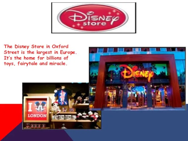 The Disney Store in Oxford Street is the largest in Europe. It’s