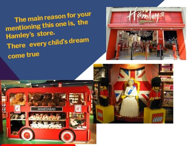 The main reason for your mentioning this one is, the Hamley’s store.