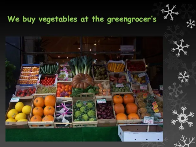 We buy vegetables at the greengrocer’s