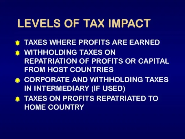 LEVELS OF TAX IMPACT TAXES WHERE PROFITS ARE EARNED WITHHOLDING TAXES ON