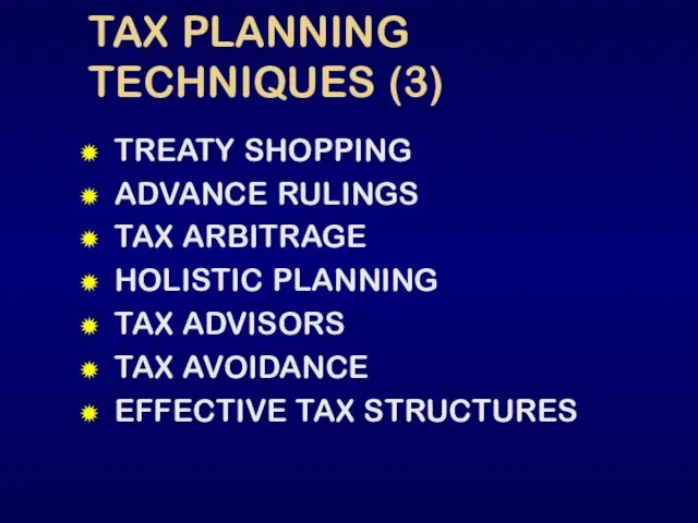 TAX PLANNING TECHNIQUES (3) TREATY SHOPPING ADVANCE RULINGS TAX ARBITRAGE HOLISTIC PLANNING