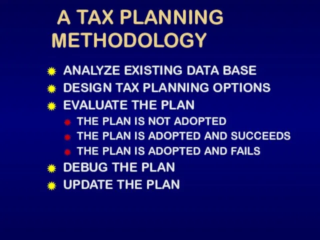 A TAX PLANNING METHODOLOGY ANALYZE EXISTING DATA BASE DESIGN TAX PLANNING OPTIONS