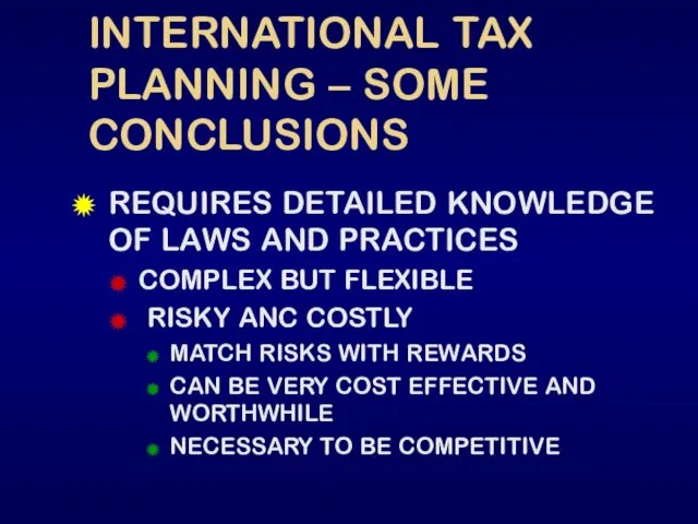 INTERNATIONAL TAX PLANNING – SOME CONCLUSIONS REQUIRES DETAILED KNOWLEDGE OF LAWS AND