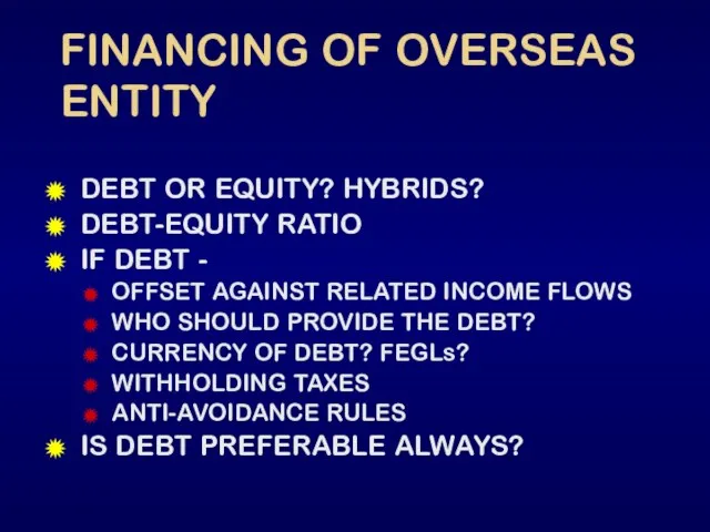 FINANCING OF OVERSEAS ENTITY DEBT OR EQUITY? HYBRIDS? DEBT-EQUITY RATIO IF DEBT