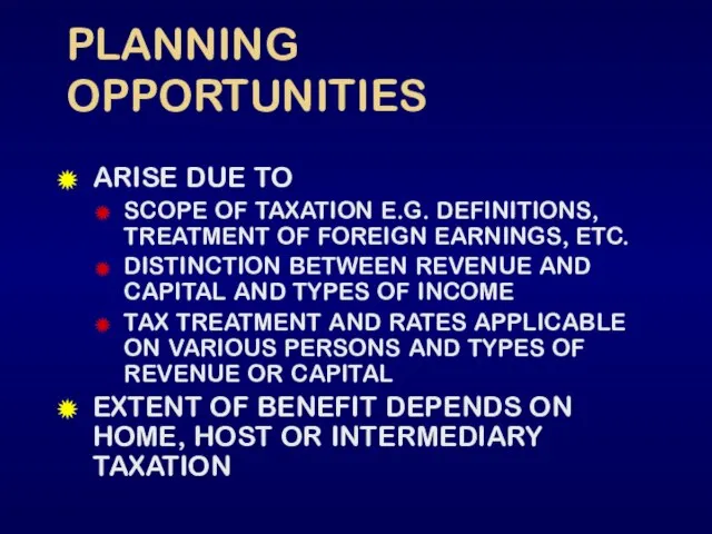 PLANNING OPPORTUNITIES ARISE DUE TO SCOPE OF TAXATION E.G. DEFINITIONS, TREATMENT OF