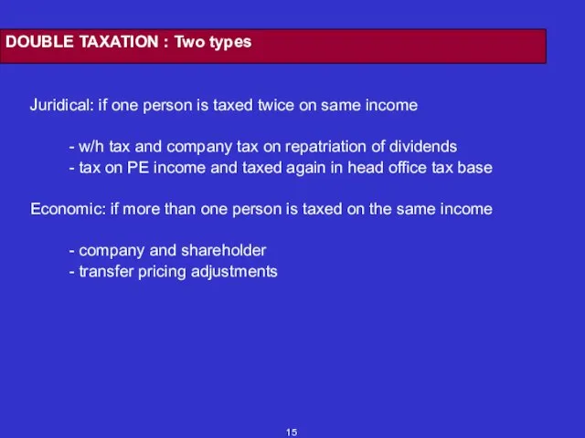 DOUBLE TAXATION : Two types Juridical: if one person is taxed twice