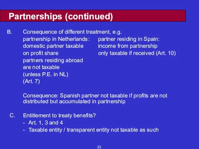 Partnerships (continued) Consequence of different treatment, e.g. partnership in Netherlands : partner