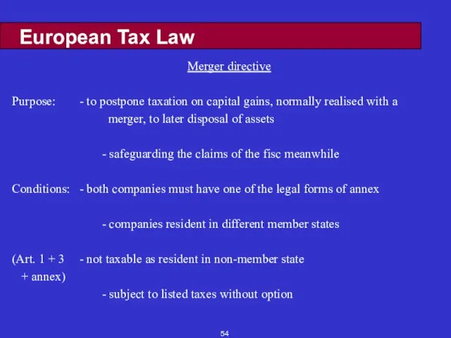European Tax Law Merger directive Purpose: - to postpone taxation on capital