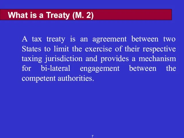 What is a Treaty (M. 2) A tax treaty is an agreement