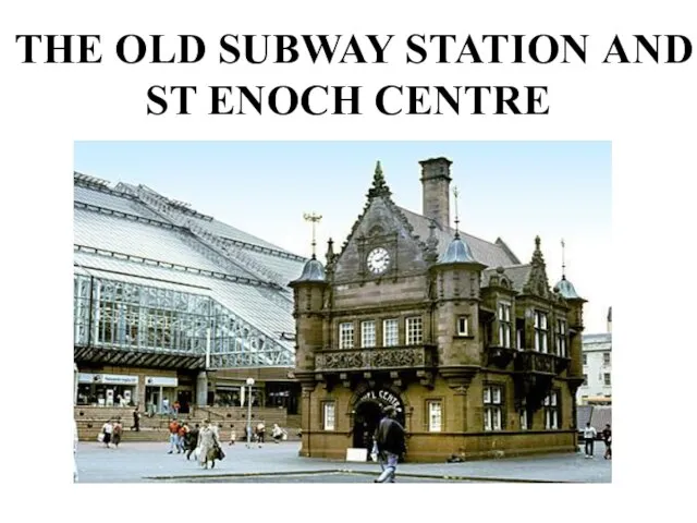 THE OLD SUBWAY STATION AND ST ENOCH CENTRE