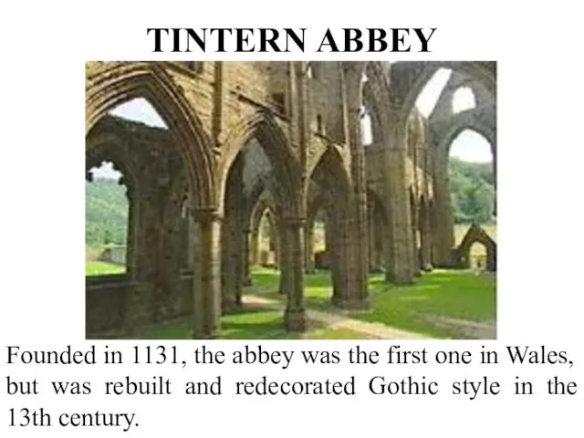 TINTERN ABBEY Founded in 1131, the abbey was the first one in