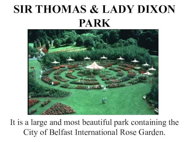 SIR THOMAS & LADY DIXON PARK It is a large and most