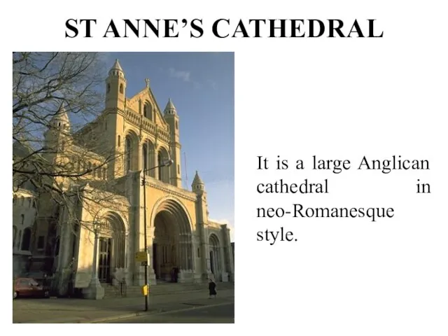 ST ANNE’S CATHEDRAL It is a large Anglican cathedral in neo-Romanesque style.