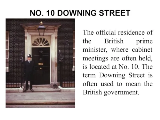 NO. 10 DOWNING STREET The official residence of the British prime minister,