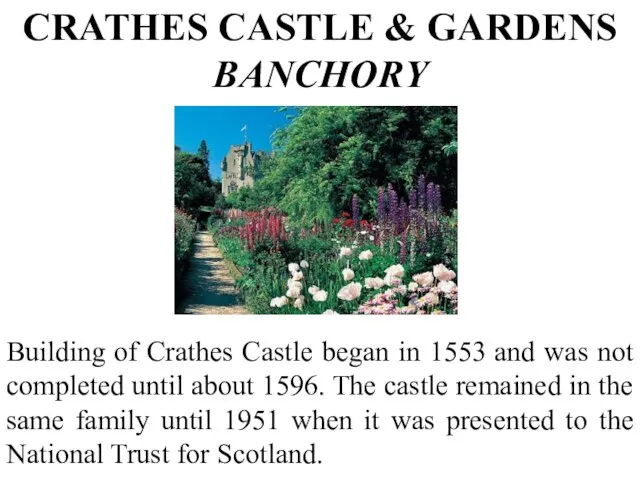 CRATHES CASTLE & GARDENS BANCHORY Building of Crathes Castle began in 1553