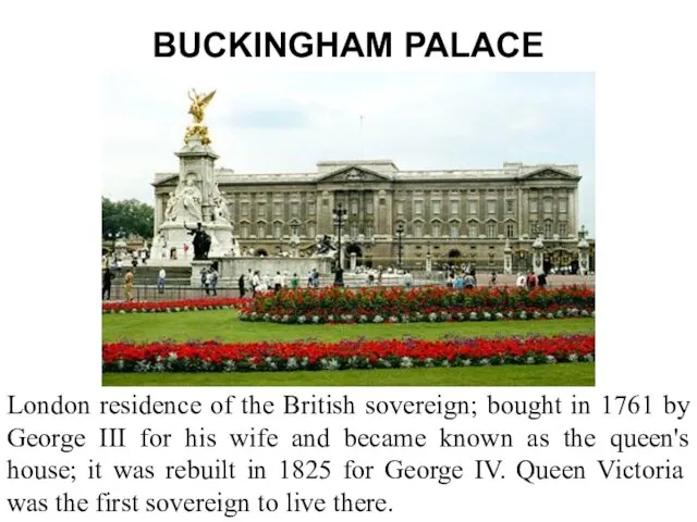 BUCKINGHAM PALACE London residence of the British sovereign; bought in 1761 by