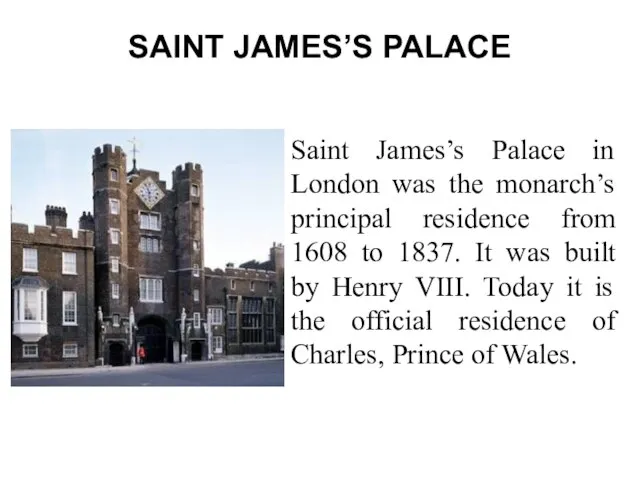 SAINT JAMES’S PALACE Saint James’s Palace in London was the monarch’s principal