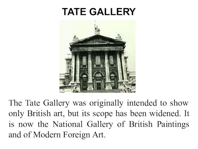 TATE GALLERY The Tate Gallery was originally intended to show only British